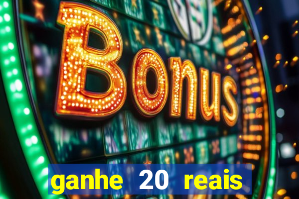 ganhe 20 reais para apostar cassino